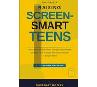 Raising Screen-Smart Teens: How to Set Tech Boundaries, Navigate Social Media, and Keep Your Teenager Safe and Connected in a Digital World.