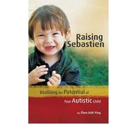 Raising Sebastien: Realising the Potential of Your Autistic Child