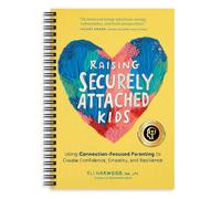 Raising Securely Attached Kids: Using Connection-Focused Parenting to Create Confidence, Empathy, and Resilience (Attachment Nerd)