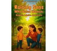 RAISING SONS WHO VALUE WOMEN: RESPECT,ADMIRE,APPRECIATE