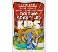 Raising Spirit-Led Kids: Guiding Kids to Walk Naturally in the Supernatural