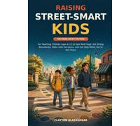 Raising Street-Smart Kids: The PAUSE Safety Method for Teaching Children Ages 6-12 to Spot Red Flags, Set Strong Boundaries, Make Safe Decisions, and Get Help When You’re Not There