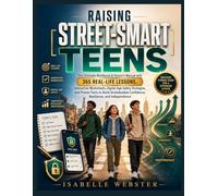 Raising Street-Smart Teens: The Ultimate Workbook & Parent’s Manual with 365 Real-Life Lessons, Interactive Worksheets, Digital-Age Safety Strategies, ... Independence (THE ILLUSTRATED GUIDE SERIES)