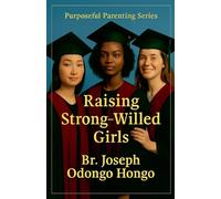 Raising Strong Willed Girls (3) (The Purposeful Parenting)