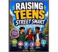 Raising Teens Street Smart: Helping Teens Recognize Danger, Resist Peer Pressure, Avoid Online Risks, Build Awareness and Independent Thinking (Teens 13-19) (Raising Street Smart)