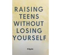 Raising Teens Without Losing Yourself