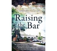 Raising the Bar: The School of Advanced Military Studies and the Introduction of Operational Art into the U.S. Army Doctrine 1983-1994