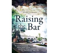 Raising the Bar: The School of Advanced Military Studies and the Introduction of Operational Art into the U.S. Army Doctrine 1983-1994: The School of ... Art into the U.S. Army Doctrine 1983-1984