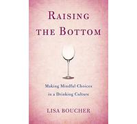 Raising the Bottom: Making Mindful Choices in a Drinking Culture