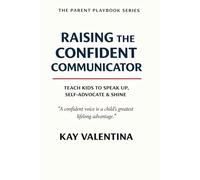 Raising The Confident Communicator: Help Kids Speak Up, Self Advocate & Express Clearly (The Parent Playbook Series)