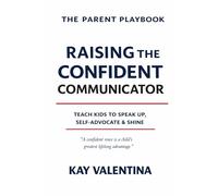 Raising The Confident Communicator: Help Kids Speak Up, Self Advocate & Express Clearly (The Parent Playbook Series)