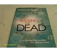Raising the Dead: A Doctor Encounters the Miraculous