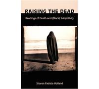 Raising the Dead: Readings of Death and (Black) Subjectivity (New Americanists)