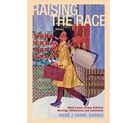 Raising the Race: Black Career Women Redefine Marriage, Motherhood, and Community (Families in Focus)