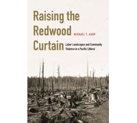 Raising the Redwood Curtain : Labor Landscapes and Community Violence in a Pacific Littoral