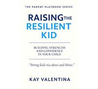 Raising the Resilient Kid: Bouncing back from failure, loss, and setbacks (The Parent Playbook Series)