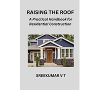 Raising the Roof: A Practical Handbook for Residential Construction