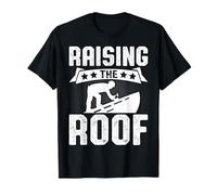 Raising The Roof Construction Roofer Pride T-Shirt