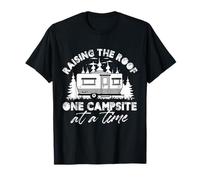 Raising The Roof One Campsite At A Time Pop-Up Camper T-Shirt