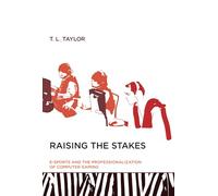 Raising the Stakes (MIT Press): E-Sports and the Professionalization of Computer Gaming (The MIT Press)