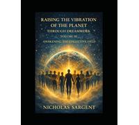 Raising the Vibration of the Planet Through Dreamwork: Awakening the Collective Field