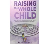 Raising the Whole Child: A Holistic Parenting Guide for ADHD, Autistic and Anxious Children, to Build Emotional Intelligence and Lifelong Resilience.