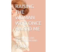 RAISING THE WOMAN WHO ONCE RAISED ME: A JOURNEY OF LOVE ACROSS GENERATIONS