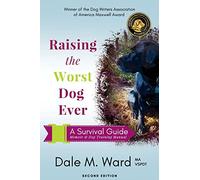 Raising the Worst Dog Ever: A Survival Guide