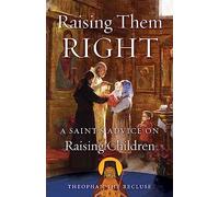 Raising Them Right: A Saint's Advice on Raising Children