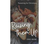 Raising Them Up - Parenting For Christians
