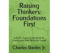 Raising Thinkers: Foundations First: A Parent Coaching Workbook for Literacy and Math (Birth-3rd Grade)