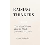 Raising Thinkers: Teaching Children How to Think, Not What to Think