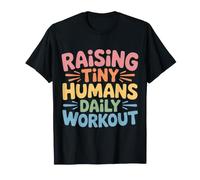 Raising Tiny Humans Daily Workout Babysitter Parenting |- T-Shirt