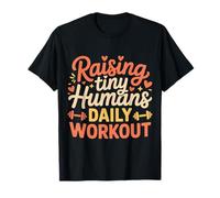 Raising Tiny Humans Daily Workout Babysitter Parenting |- T-Shirt