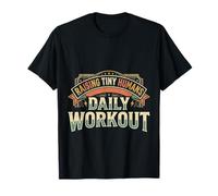 Raising Tiny Humans Daily Workout |- T-Shirt