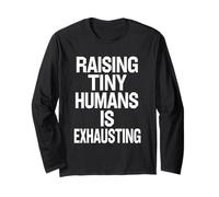 Raising Tiny Humans is Exhausting Bold Parenting Quote Long Sleeve T-Shirt