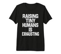 Raising Tiny Humans is Exhausting Bold Parenting Quote Premium T-Shirt