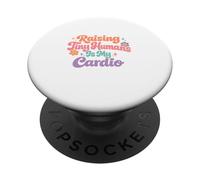 Raising Tiny Humans Is My Cardio Funny Sayin Mothers Day Mom PopSockets Adhesive PopGrip