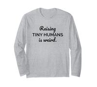 Raising Tiny Humans is Weird Funny Mom Dad Parenting Long Sleeve T-Shirt