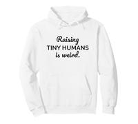 Raising Tiny Humans Is Weird Funny Mom Dad Parenting Pullover Hoodie