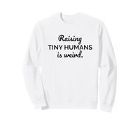 Raising Tiny Humans Is Weird Funny Mom Dad Parenting Sweatshirt