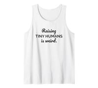 Raising Tiny Humans is Weird Funny Mom Dad Parenting Tank Top