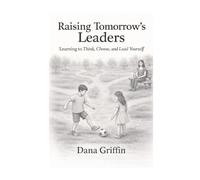 Raising Tomorrow's Leaders: Learning To Think, Choose, and Lead Yourself