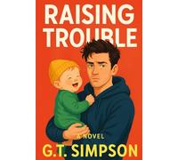 Raising Trouble: From nightclubs to nappies - one man’s crash course in fatherhood.: 1