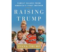 Raising Trump: Family Values from America's First Mother