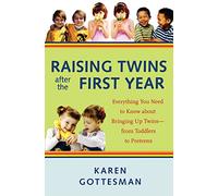 Raising Twins After the First Year: Everything You Need to Know About Bringing Up Twins - from Toddlers to Preteens