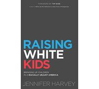 Raising White Kids: Bringing Up Children in a Racially Unjust America