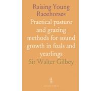Raising Young Racehorses: Practical pasture and grazing methods for sound growth in foals and yearlings