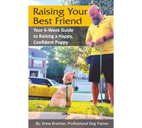 Raising Your Best Friend: Your 6-W uide to Raising a Happy, Confident Puppy