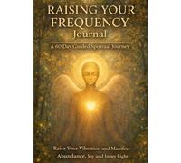 Raising Your Frequency Journal: A 60-Day Journey to Connect with Your Higher Self